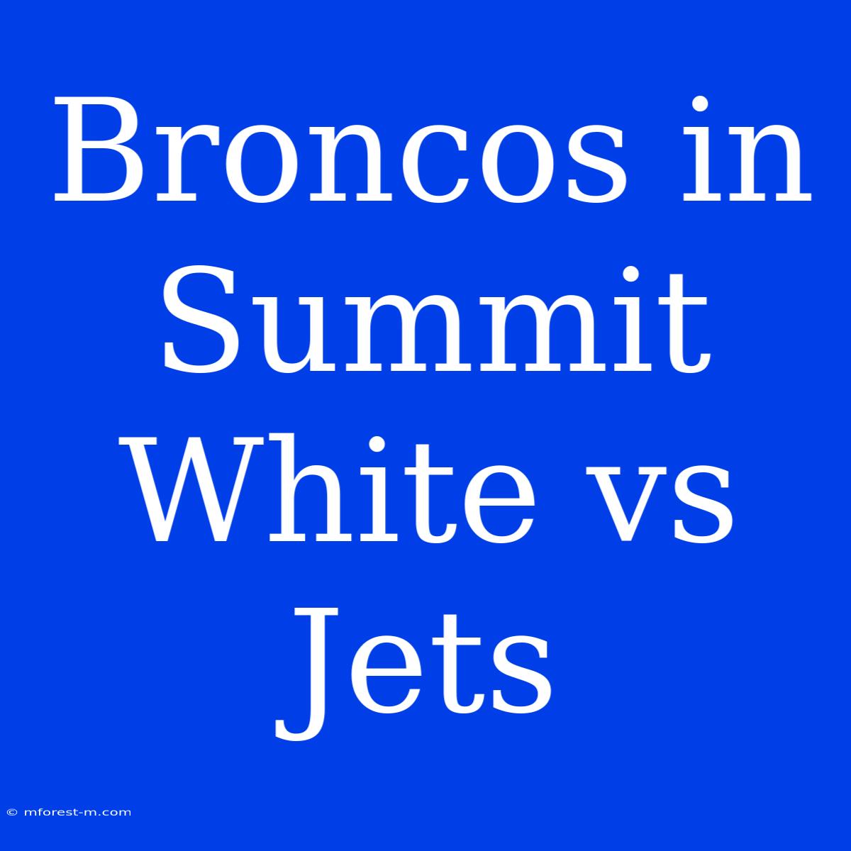 Broncos In Summit White Vs Jets