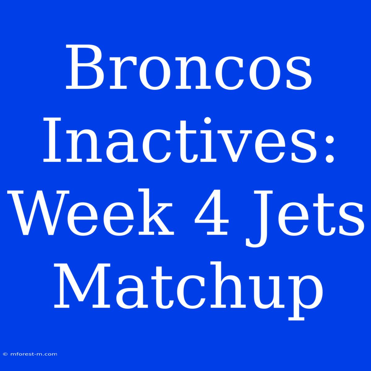 Broncos Inactives: Week 4 Jets Matchup