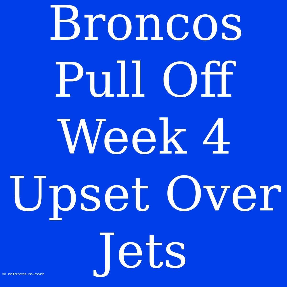 Broncos Pull Off Week 4 Upset Over Jets