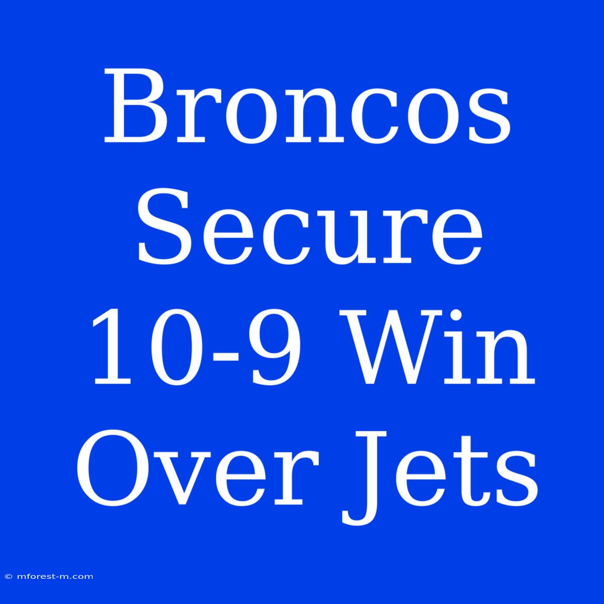 Broncos Secure 10-9 Win Over Jets 