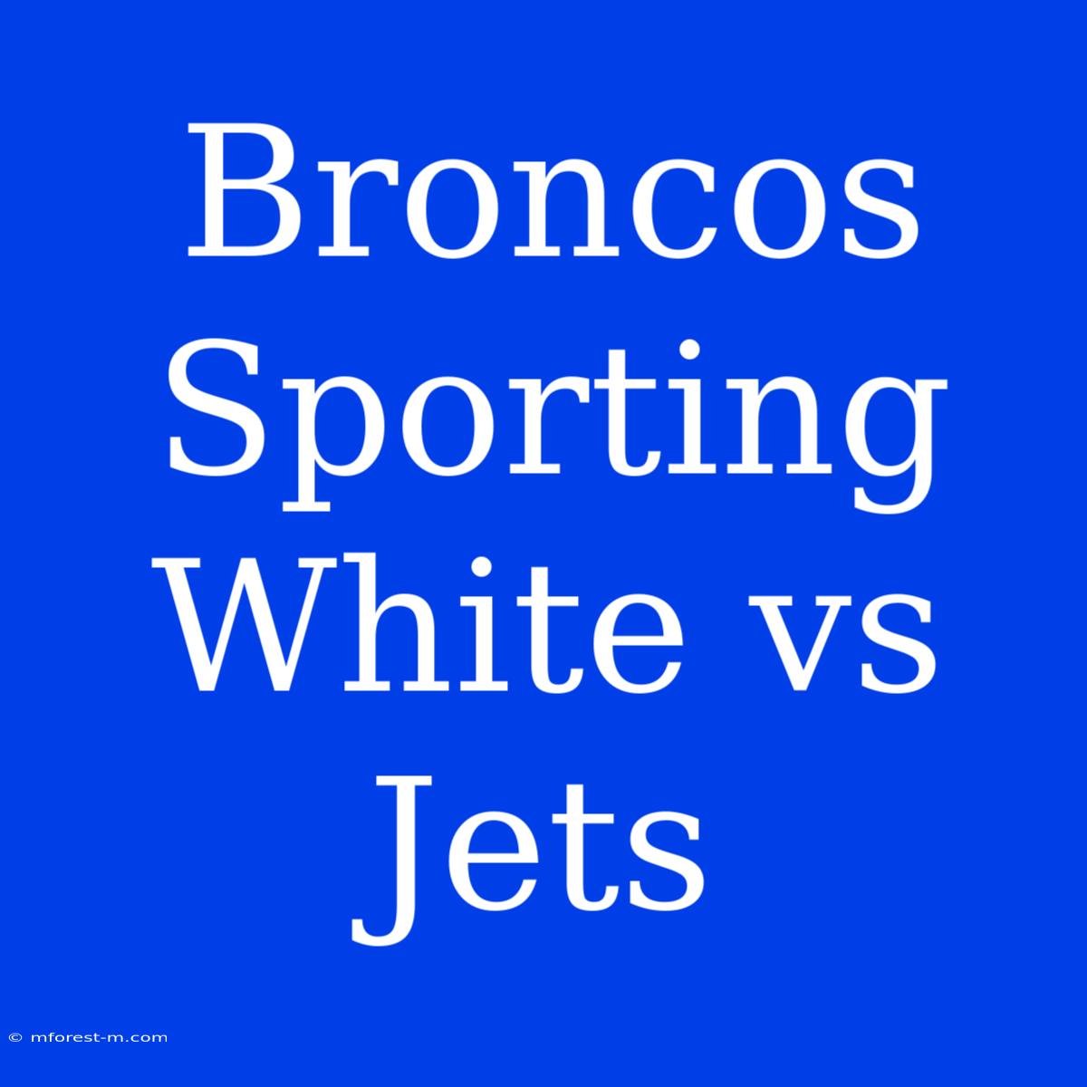 Broncos Sporting White Vs Jets