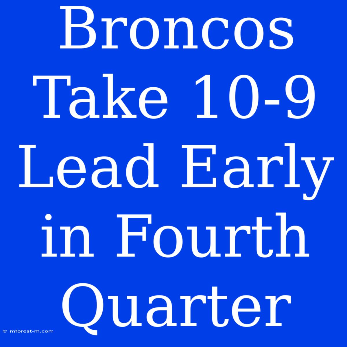 Broncos Take 10-9 Lead Early In Fourth Quarter