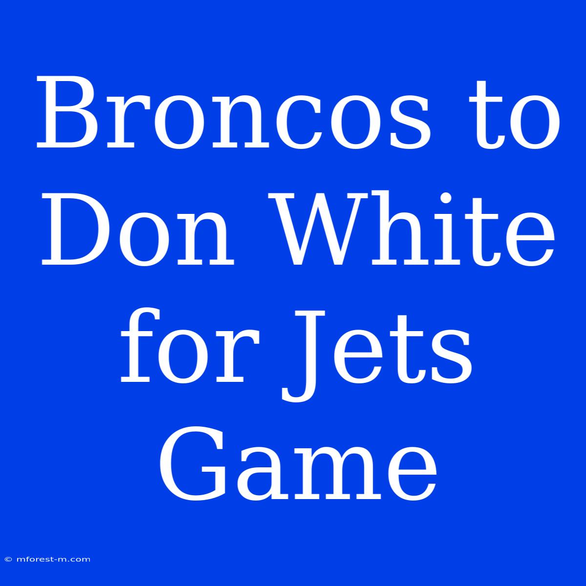 Broncos To Don White For Jets Game