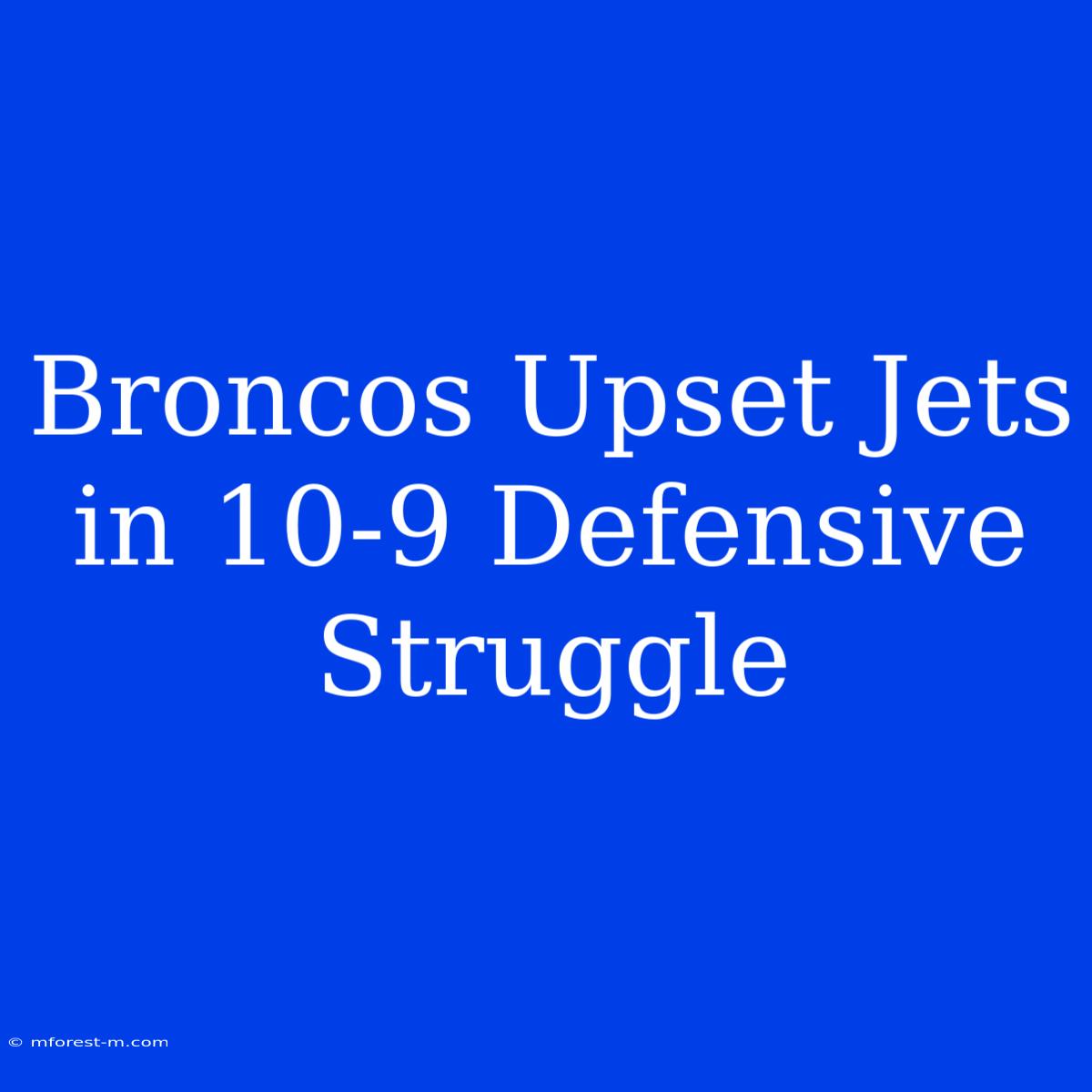 Broncos Upset Jets In 10-9 Defensive Struggle