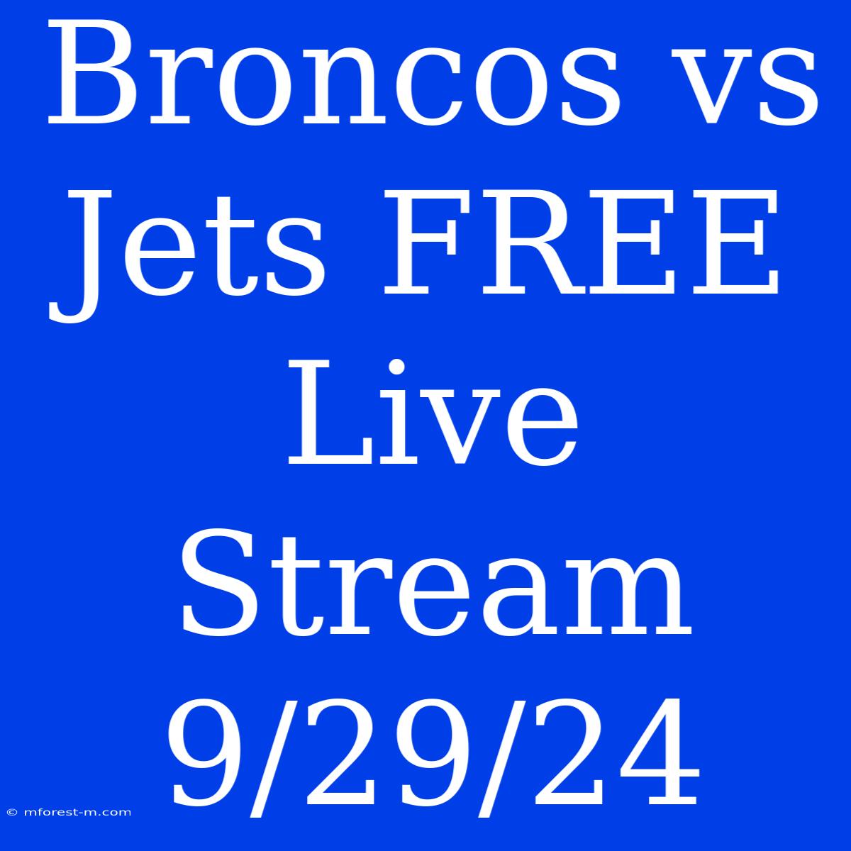 Broncos Vs Jets FREE Live Stream 9/29/24