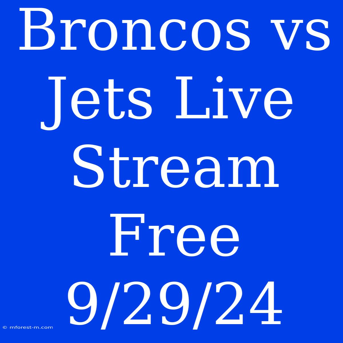 Broncos Vs Jets Live Stream Free 9/29/24