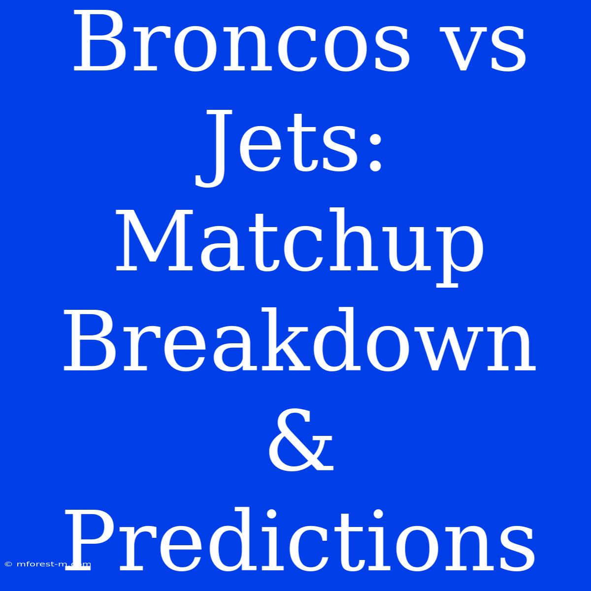 Broncos Vs Jets: Matchup Breakdown & Predictions