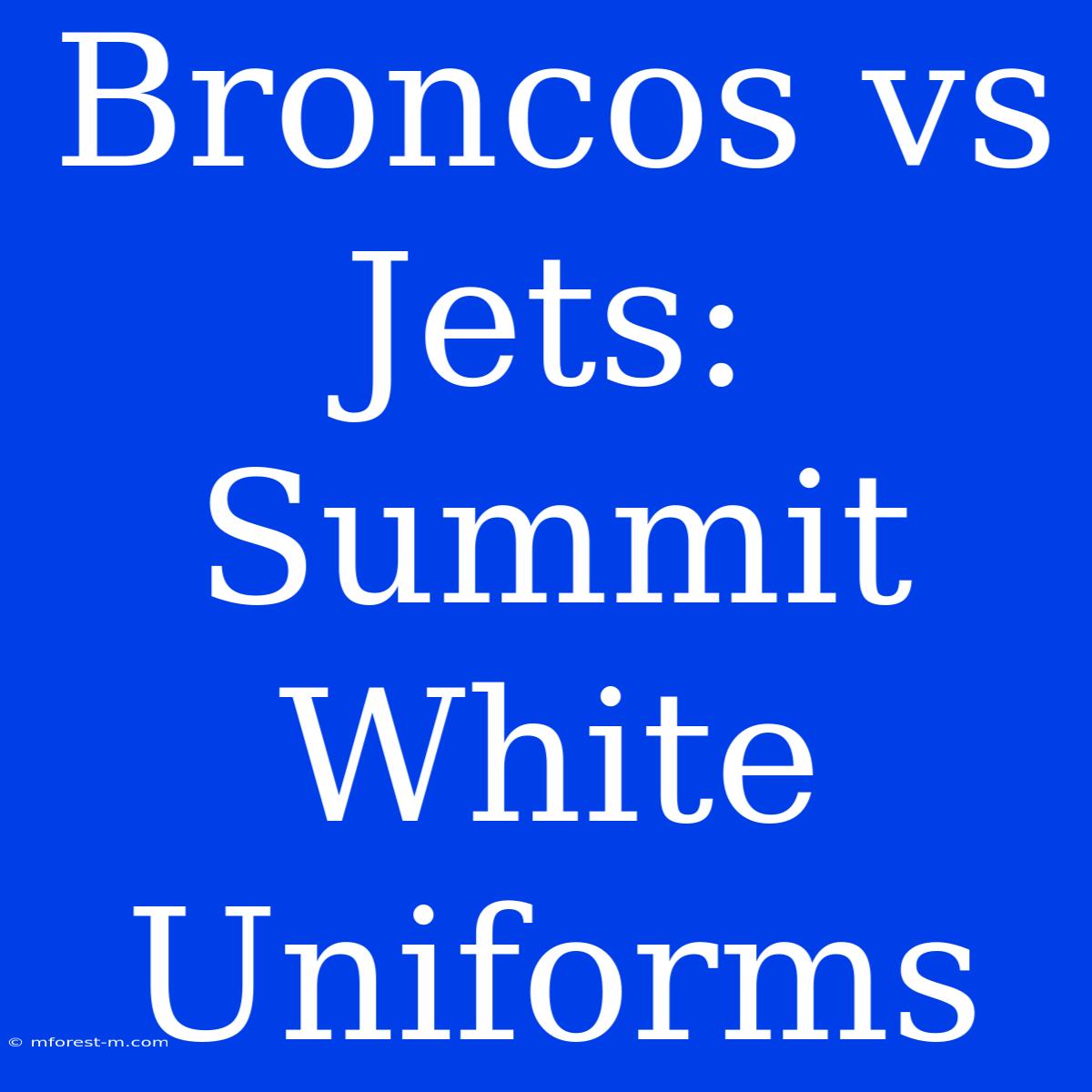 Broncos Vs Jets: Summit White Uniforms