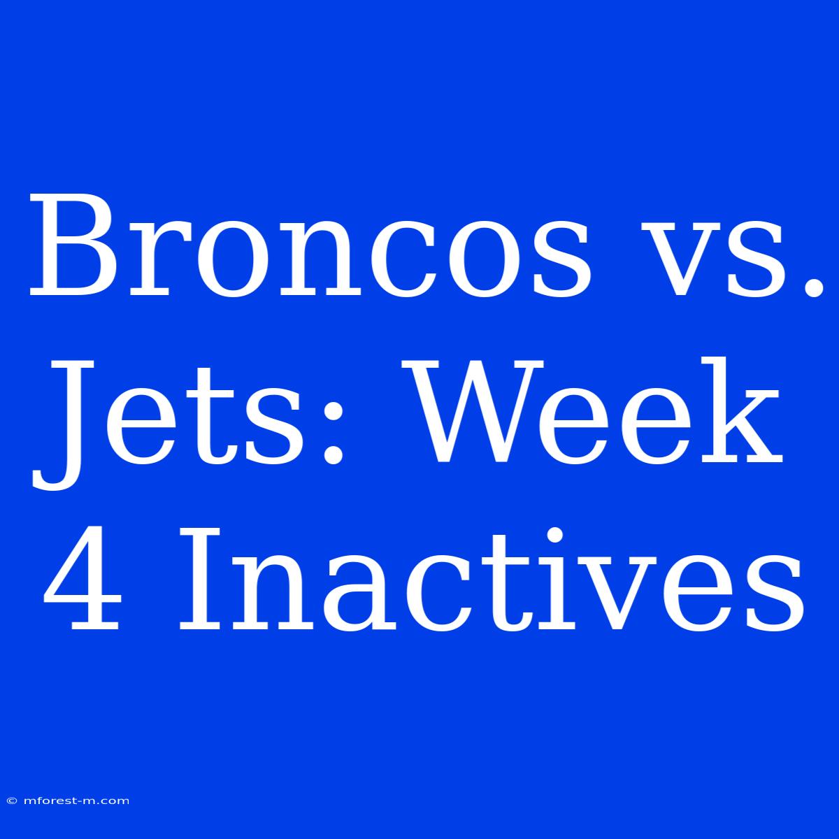 Broncos Vs. Jets: Week 4 Inactives 