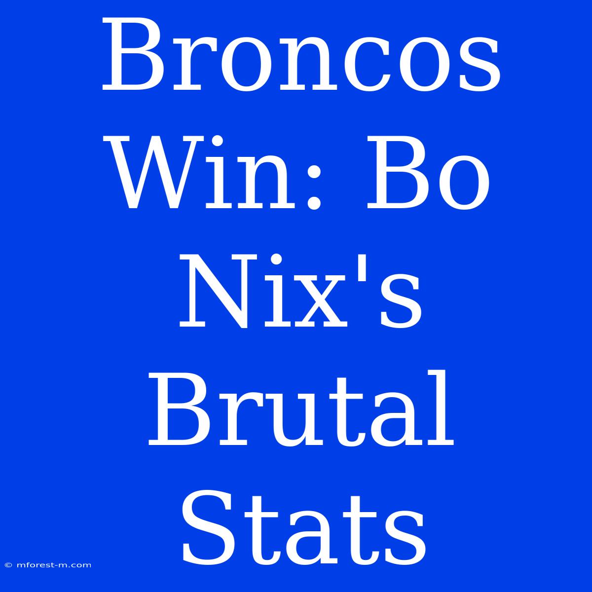 Broncos Win: Bo Nix's Brutal Stats