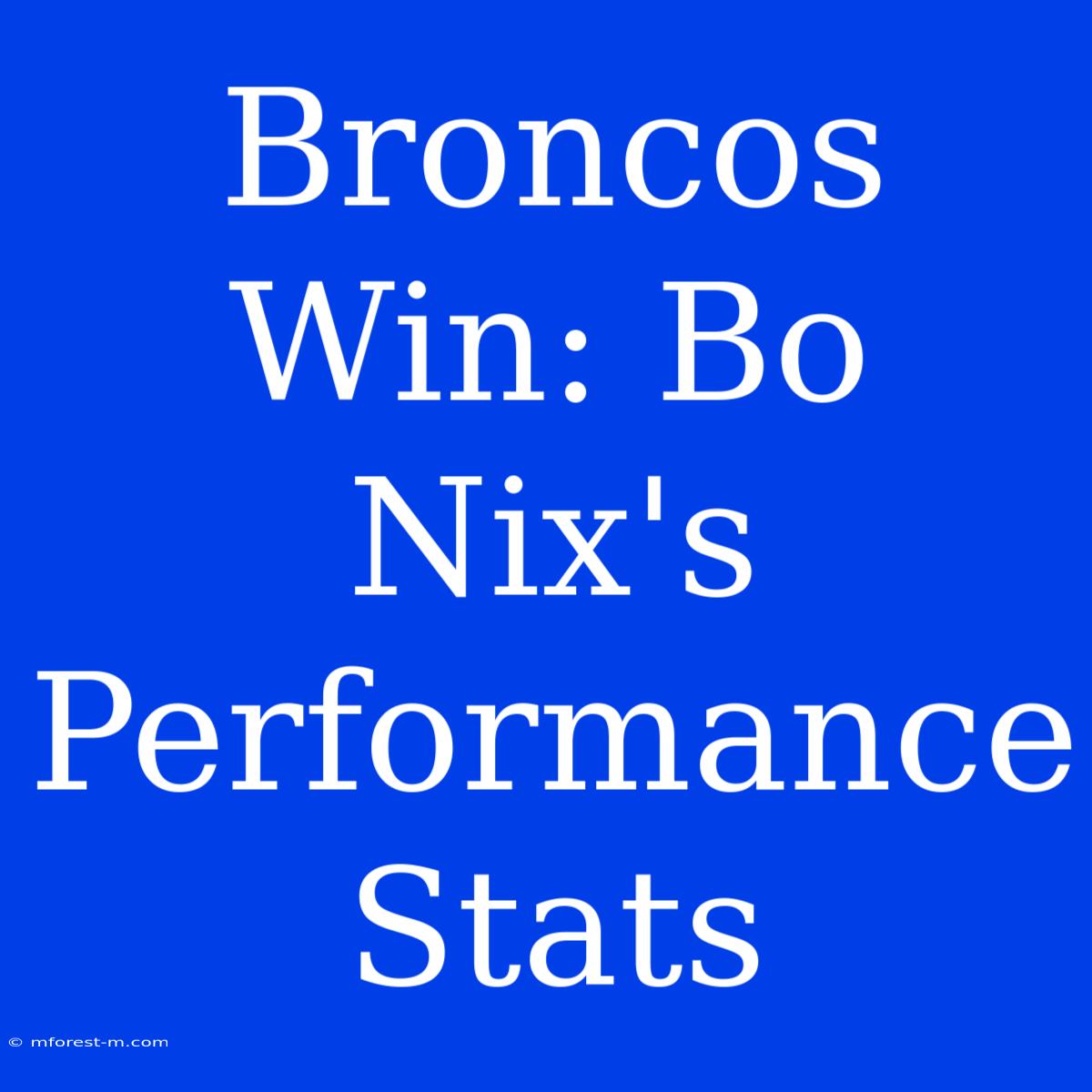 Broncos Win: Bo Nix's Performance Stats