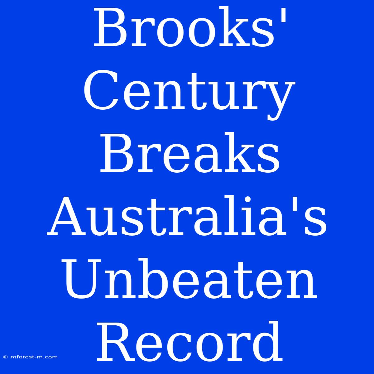 Brooks' Century Breaks Australia's Unbeaten Record