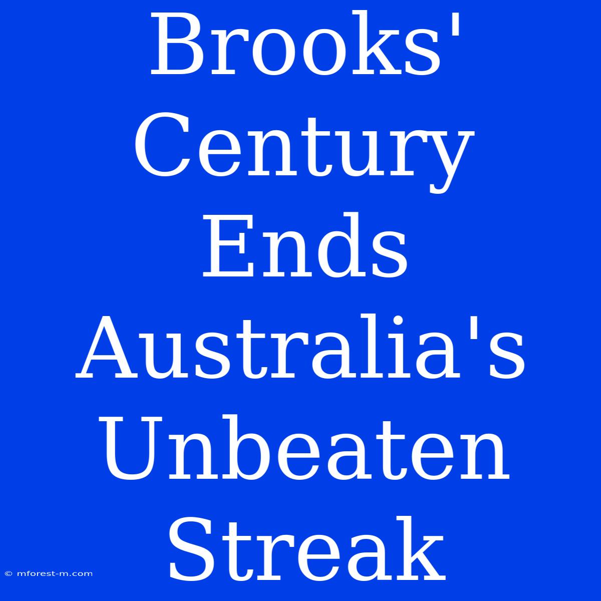 Brooks' Century Ends Australia's Unbeaten Streak