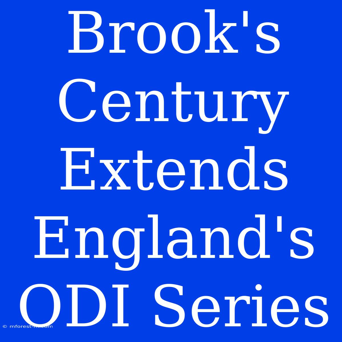 Brook's Century Extends England's ODI Series