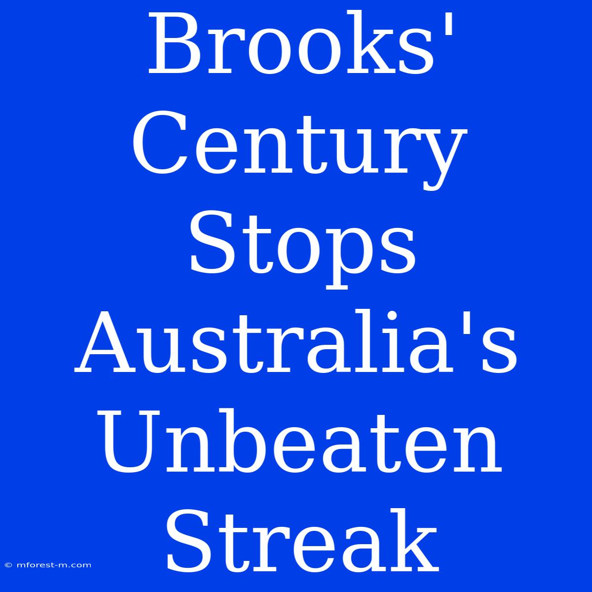 Brooks' Century Stops Australia's Unbeaten Streak