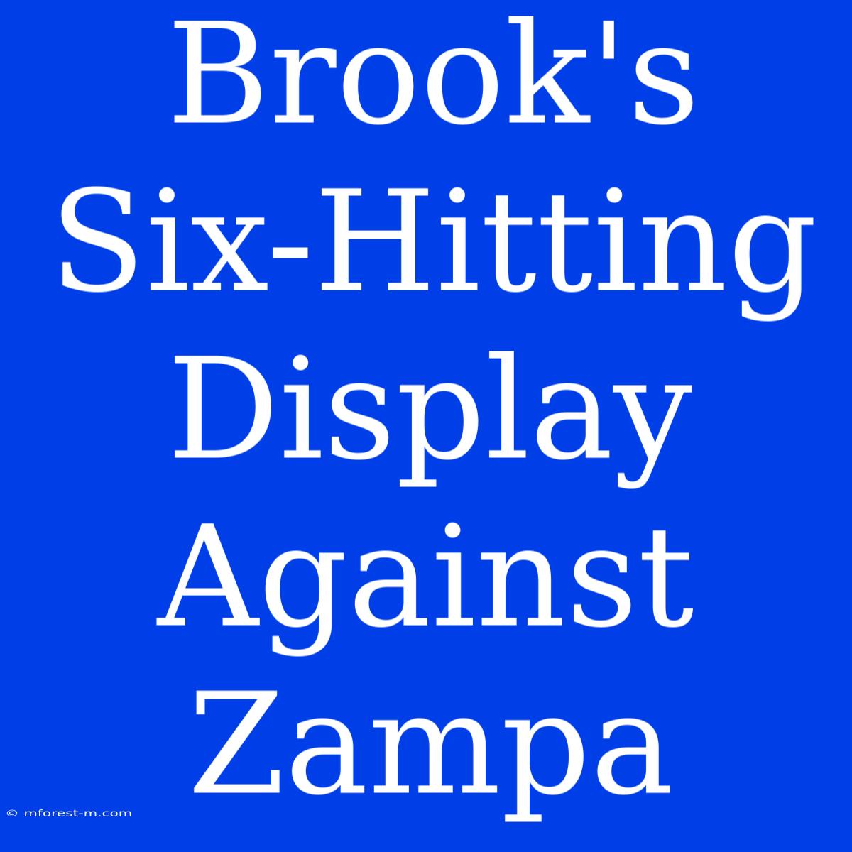 Brook's Six-Hitting Display Against Zampa