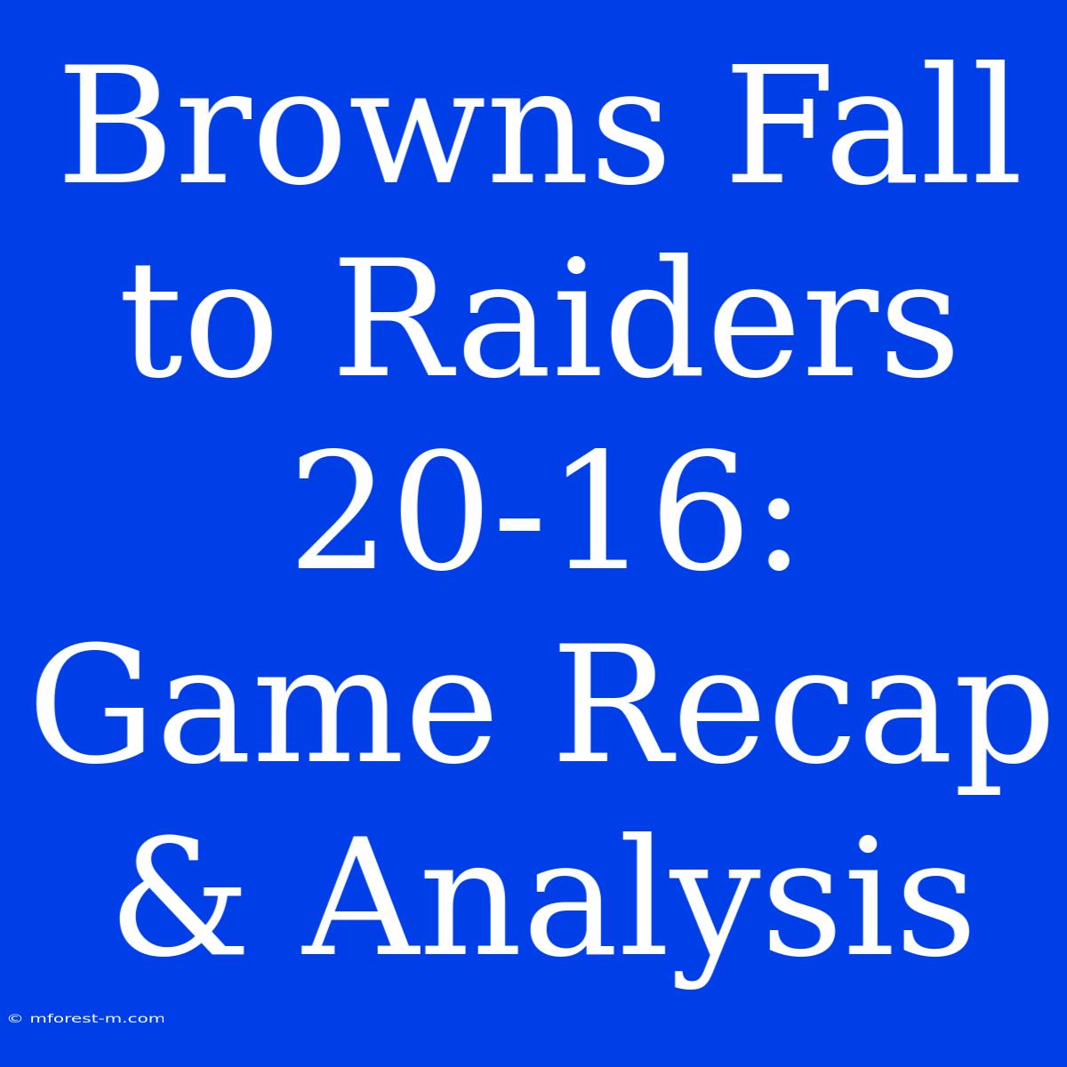 Browns Fall To Raiders 20-16: Game Recap & Analysis