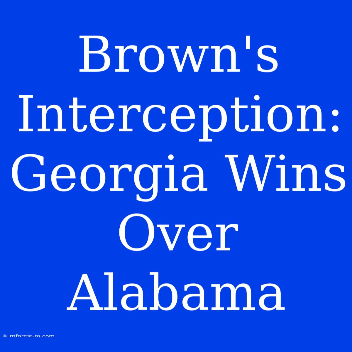 Brown's Interception: Georgia Wins Over Alabama