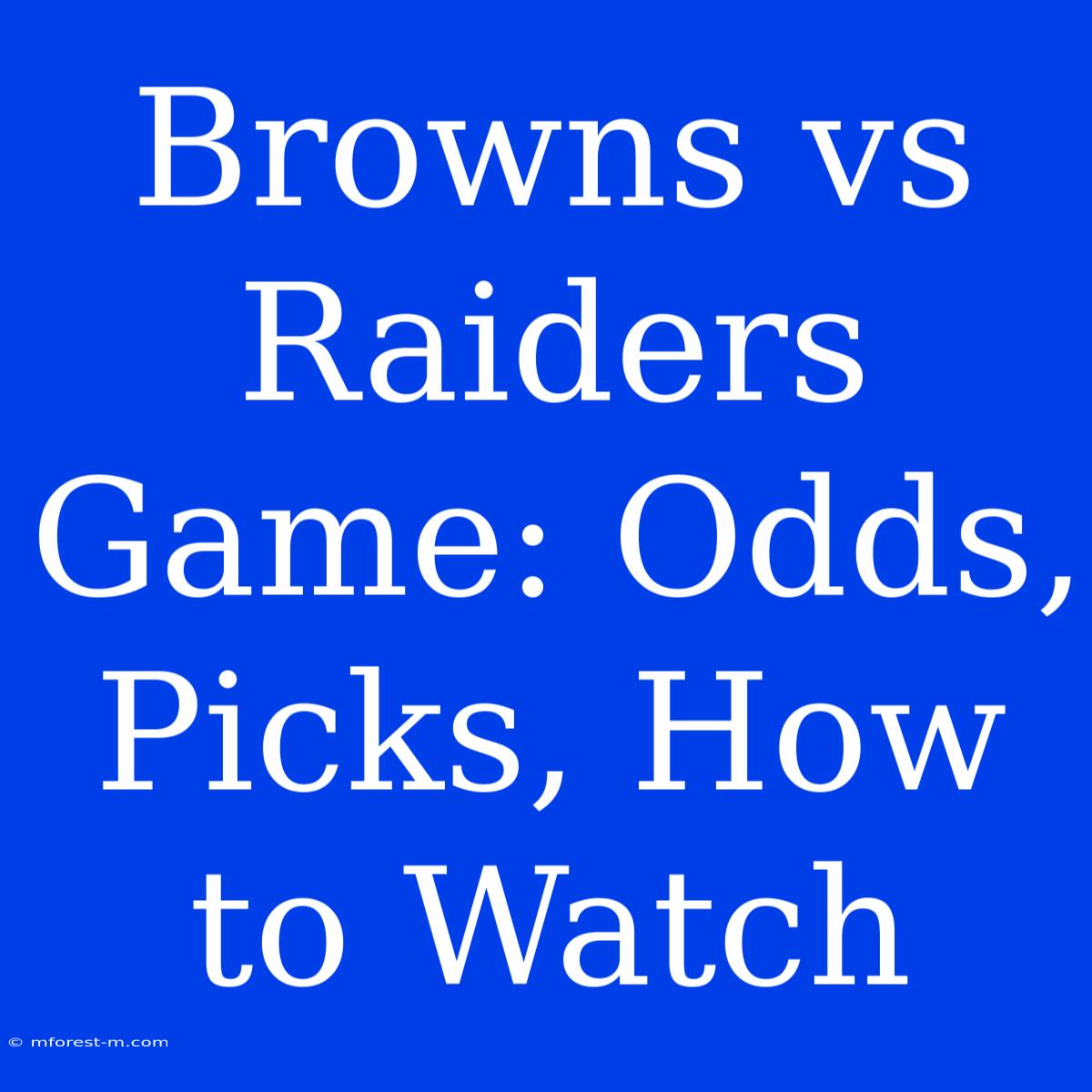 Browns Vs Raiders Game: Odds, Picks, How To Watch