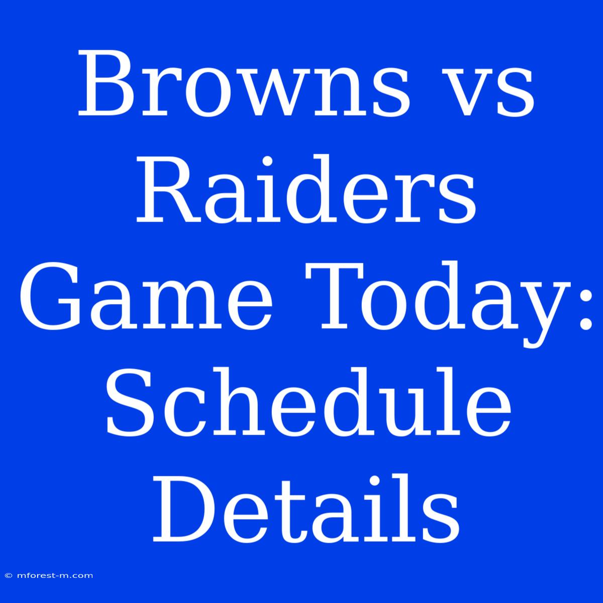 Browns Vs Raiders Game Today: Schedule Details