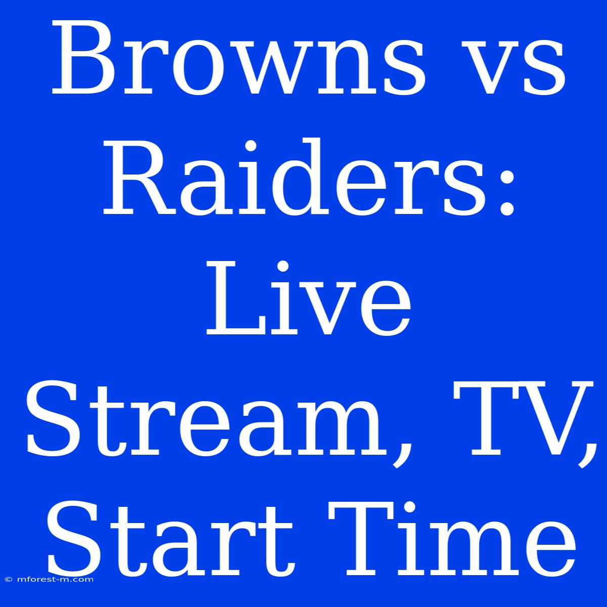 Browns Vs Raiders: Live Stream, TV, Start Time