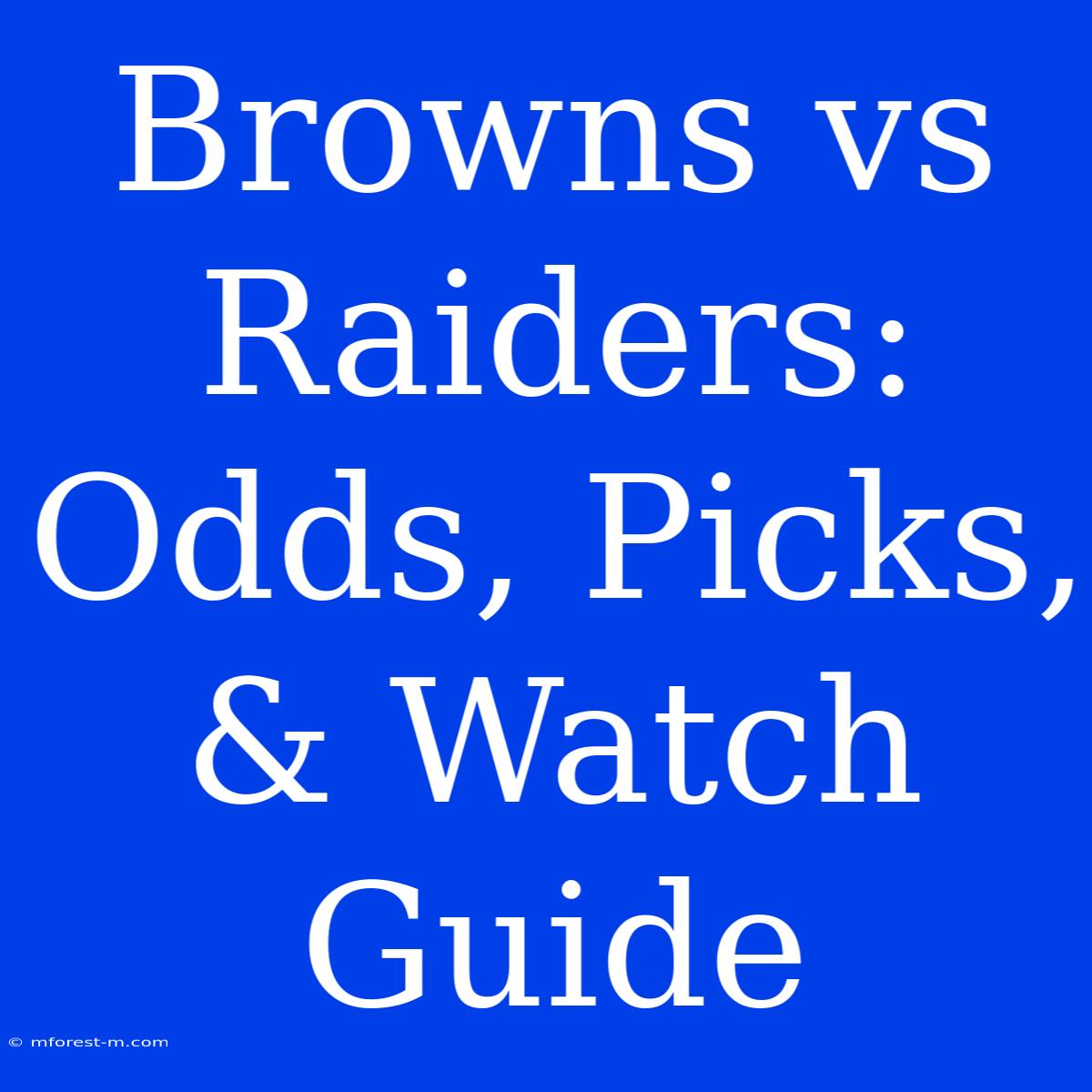 Browns Vs Raiders: Odds, Picks, & Watch Guide