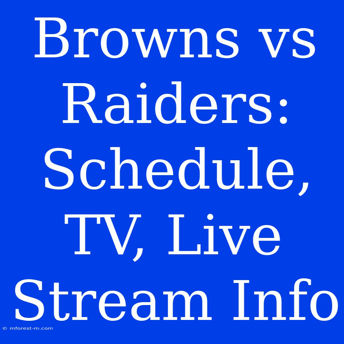 Browns Vs Raiders: Schedule, TV, Live Stream Info