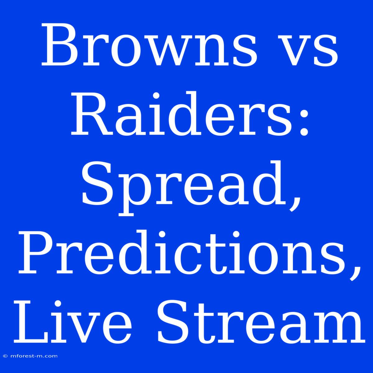 Browns Vs Raiders: Spread, Predictions, Live Stream