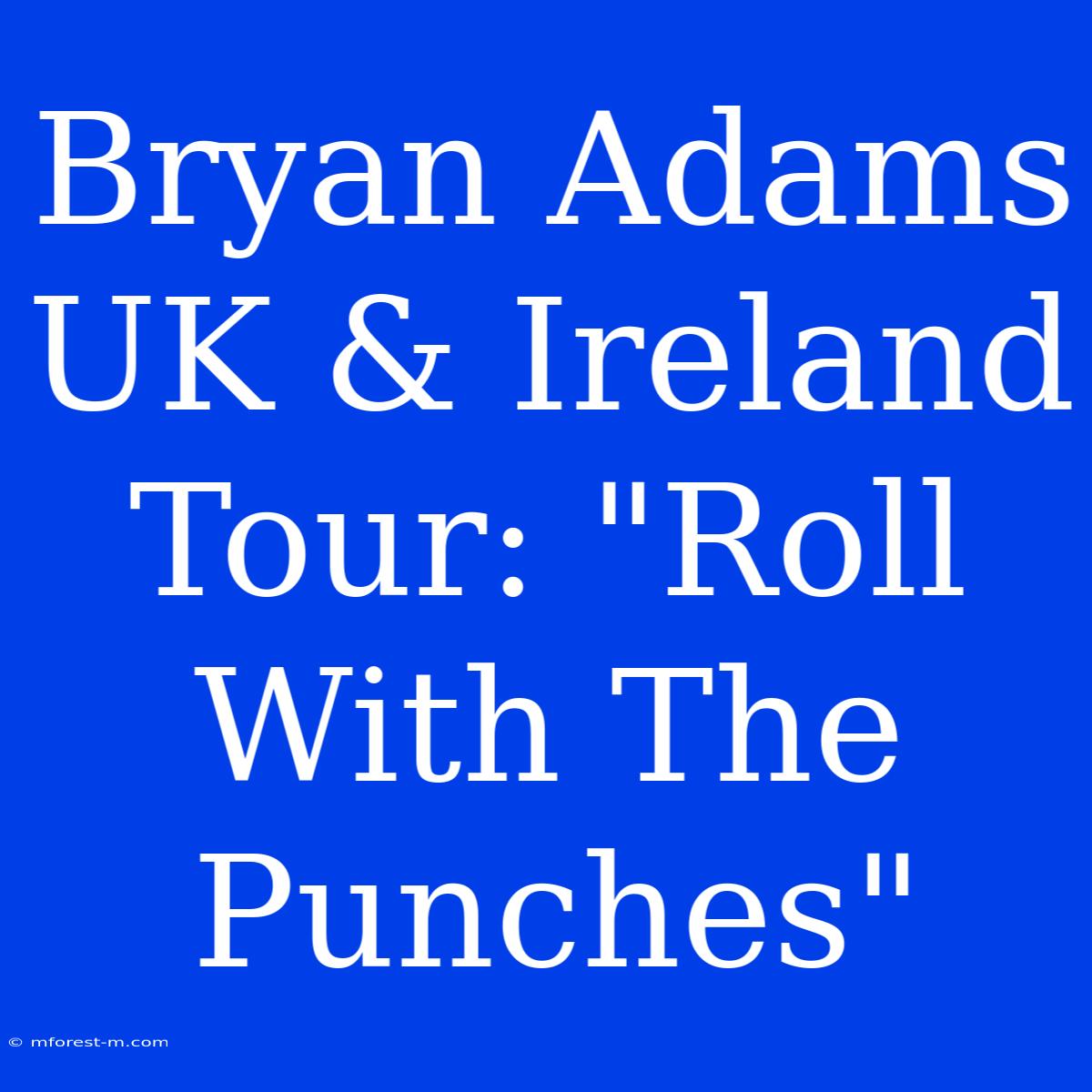 Bryan Adams UK & Ireland Tour: 