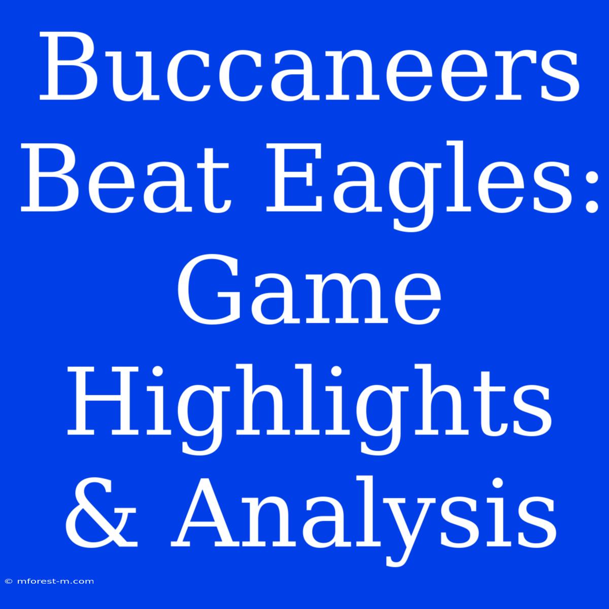 Buccaneers Beat Eagles: Game Highlights & Analysis