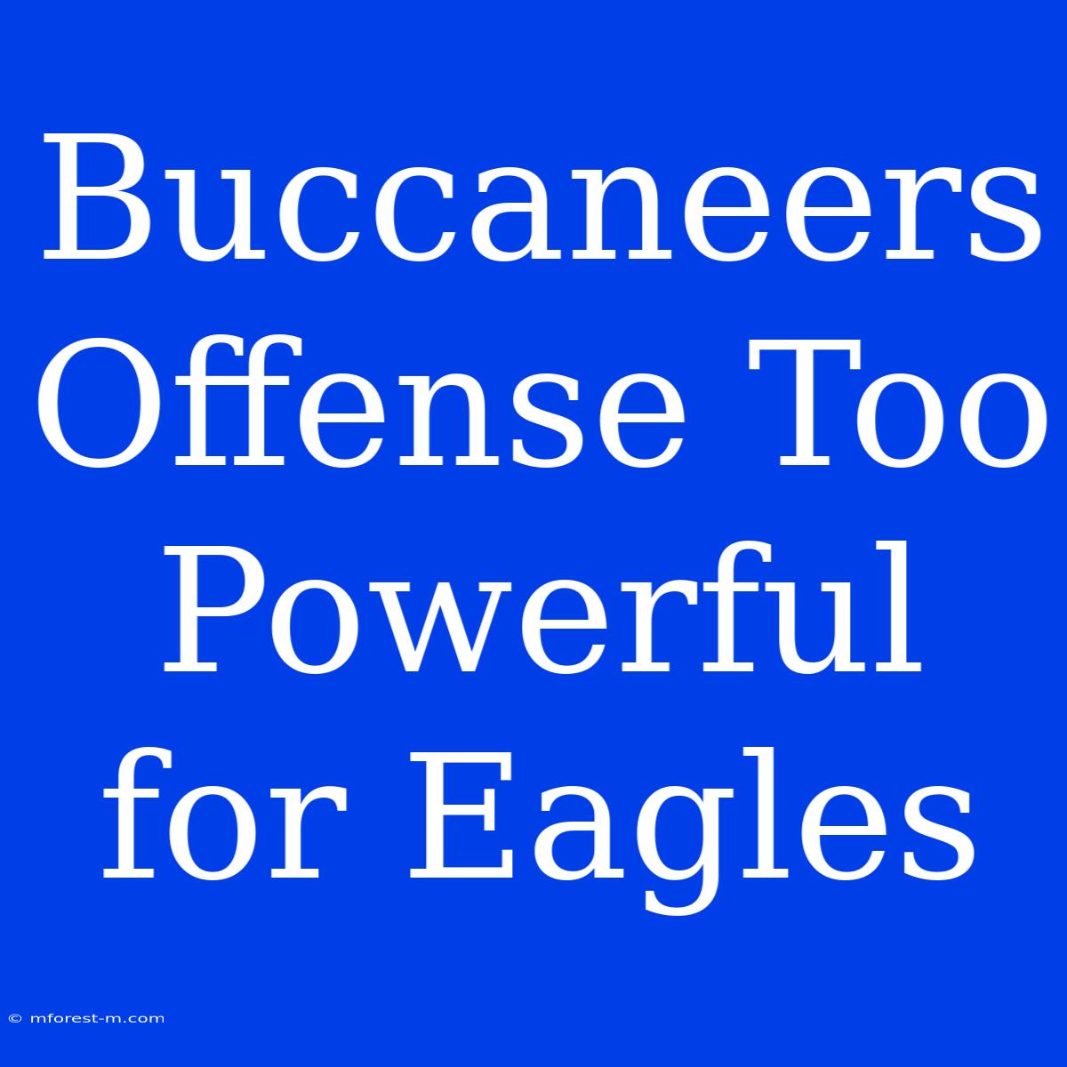 Buccaneers Offense Too Powerful For Eagles