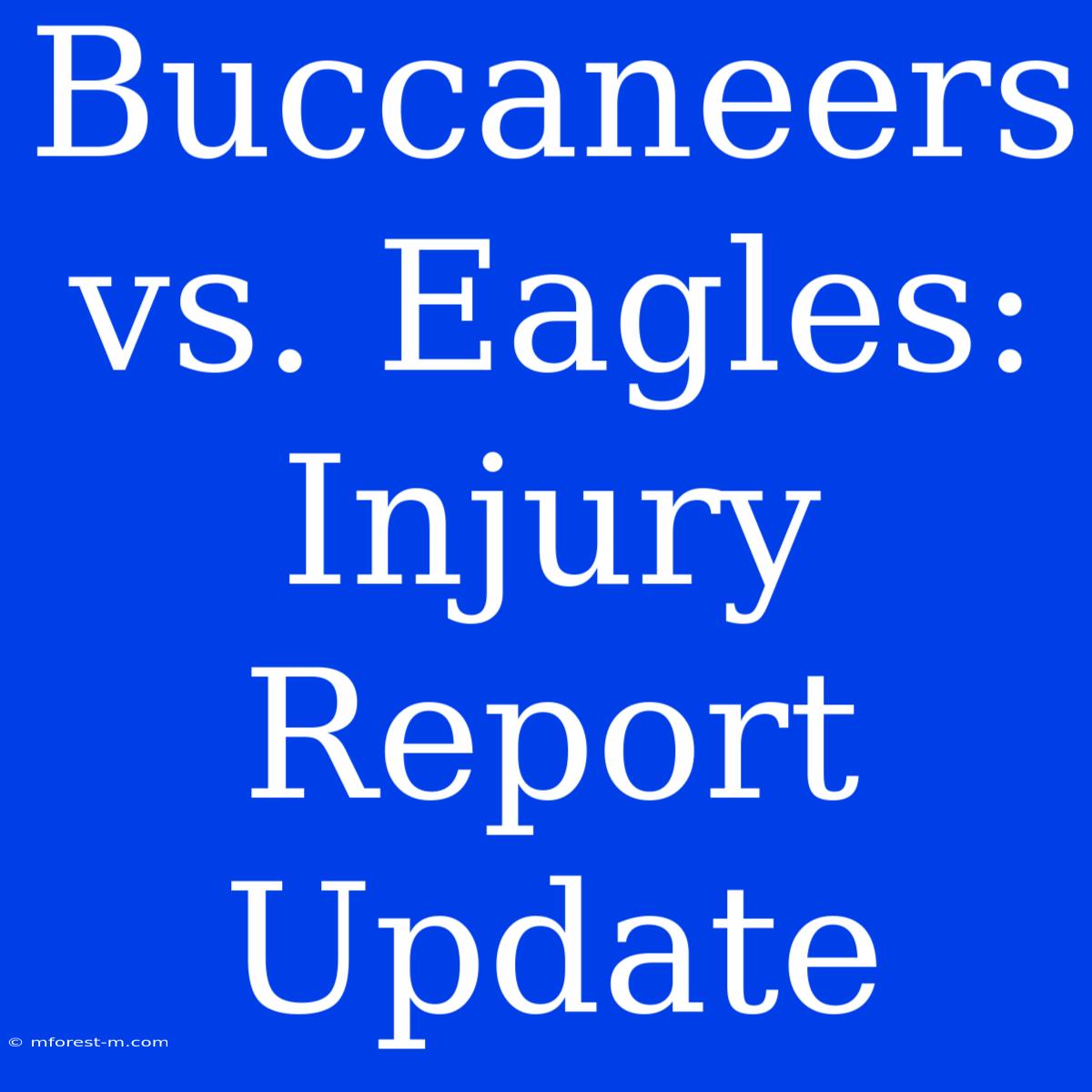 Buccaneers Vs. Eagles: Injury Report Update