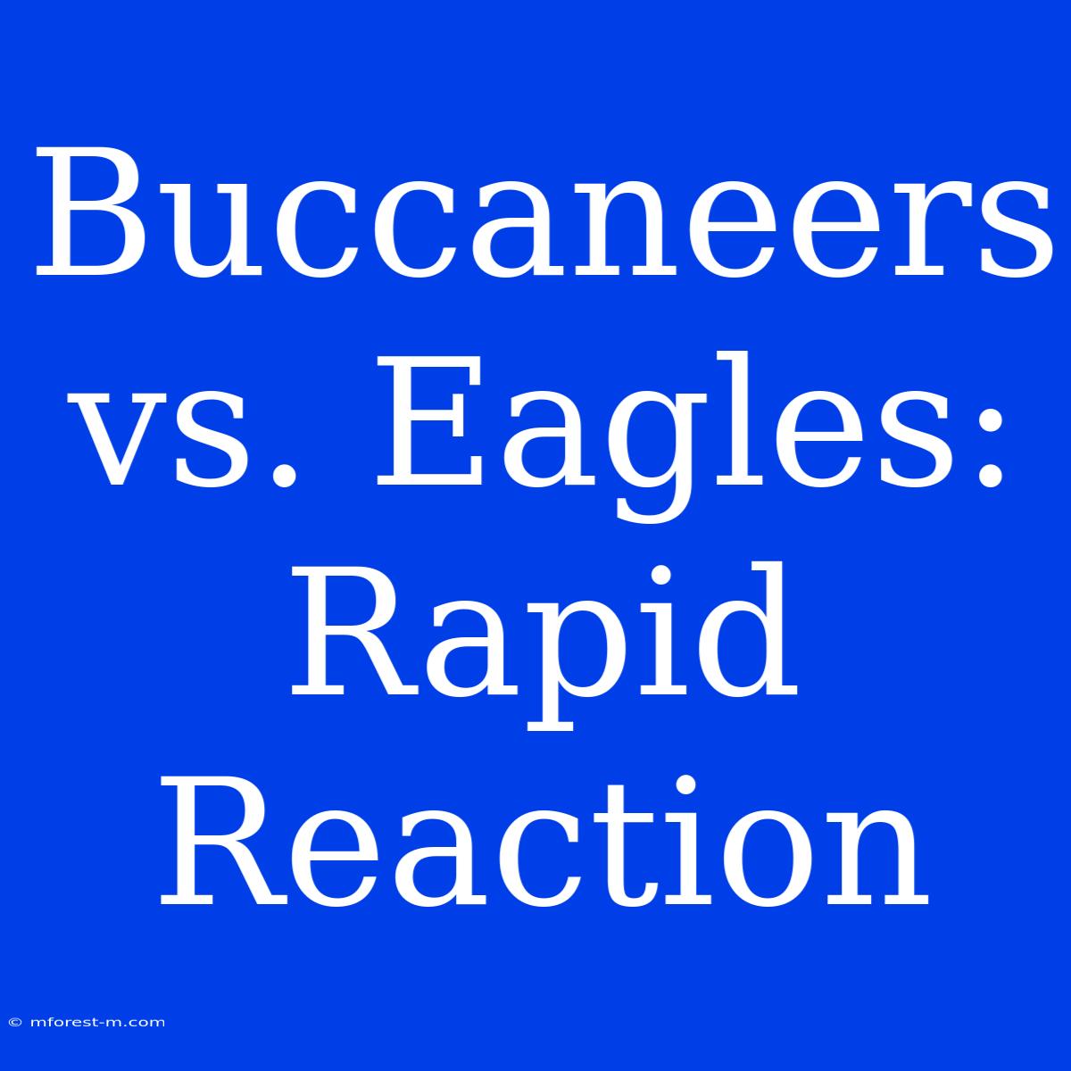 Buccaneers Vs. Eagles: Rapid Reaction