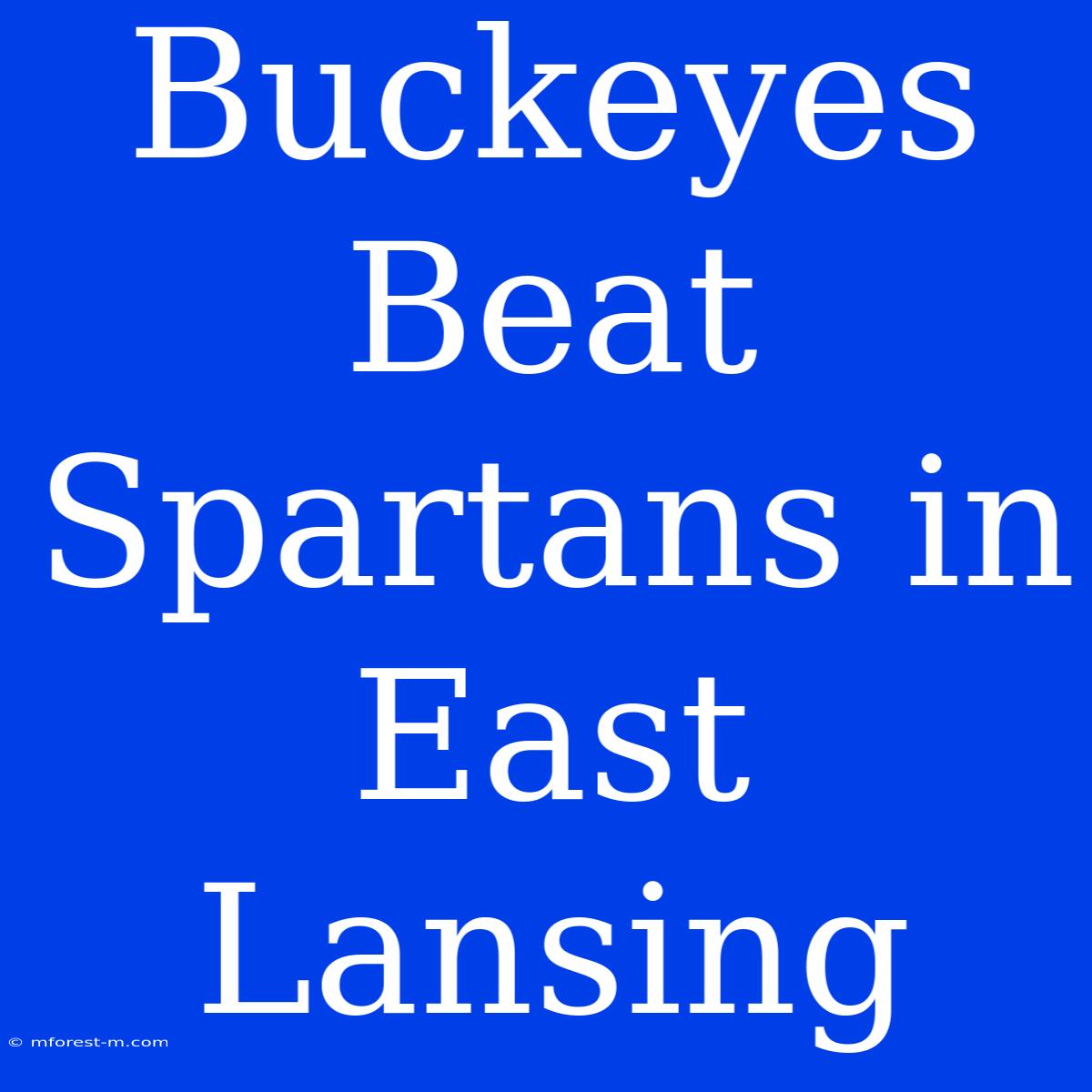 Buckeyes Beat Spartans In East Lansing