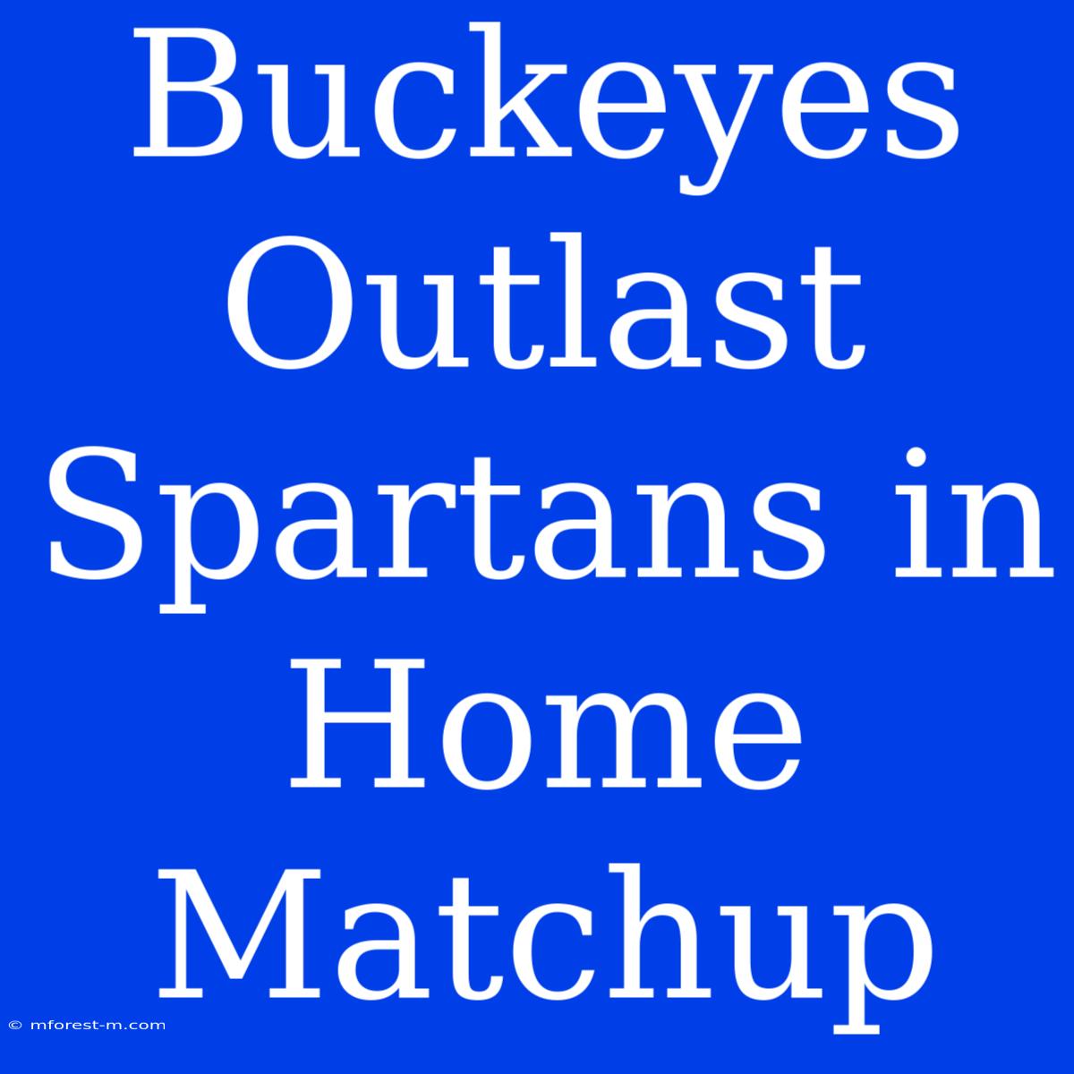 Buckeyes Outlast Spartans In Home Matchup