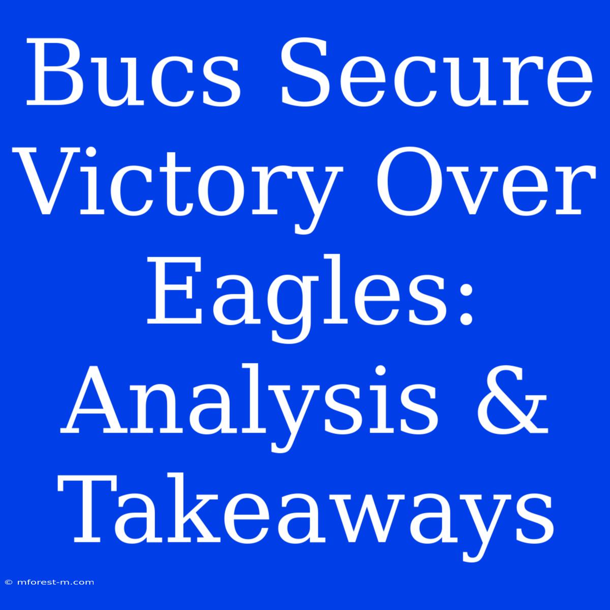 Bucs Secure Victory Over Eagles: Analysis & Takeaways