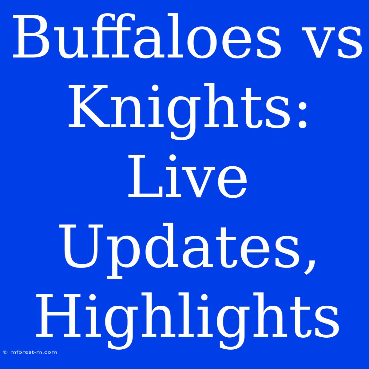 Buffaloes Vs Knights: Live Updates, Highlights