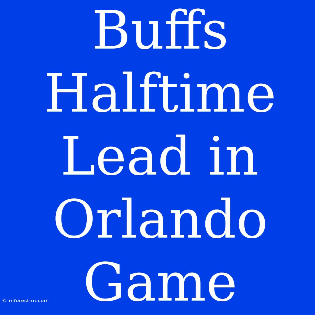 Buffs Halftime Lead In Orlando Game 