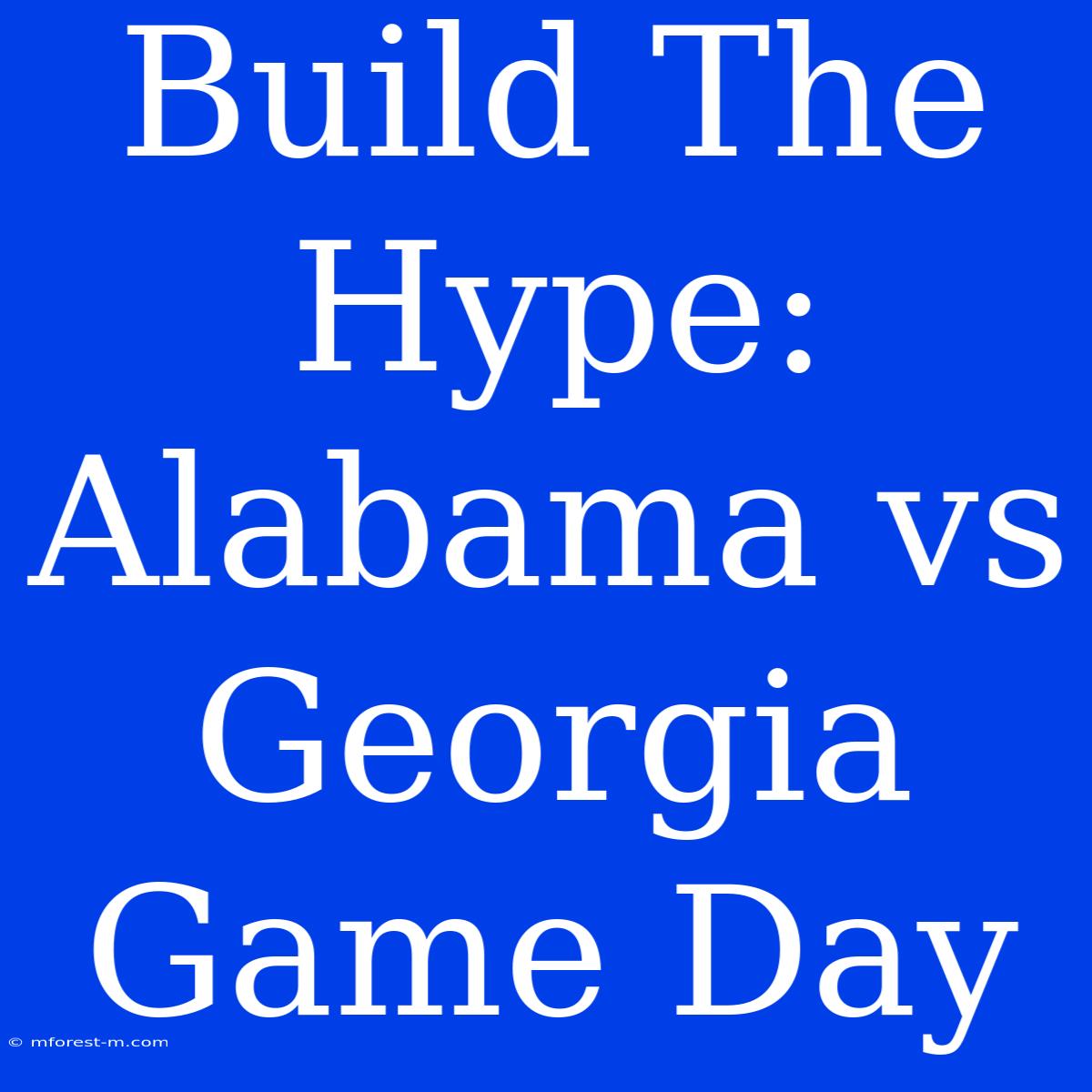 Build The Hype: Alabama Vs Georgia  Game Day