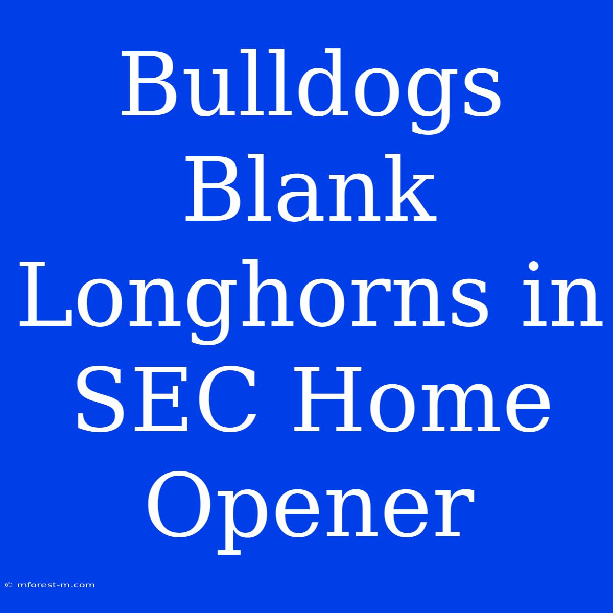 Bulldogs Blank Longhorns In SEC Home Opener