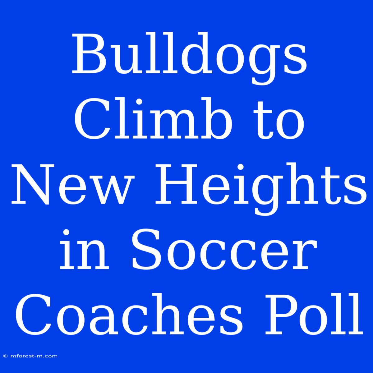 Bulldogs Climb To New Heights In Soccer Coaches Poll