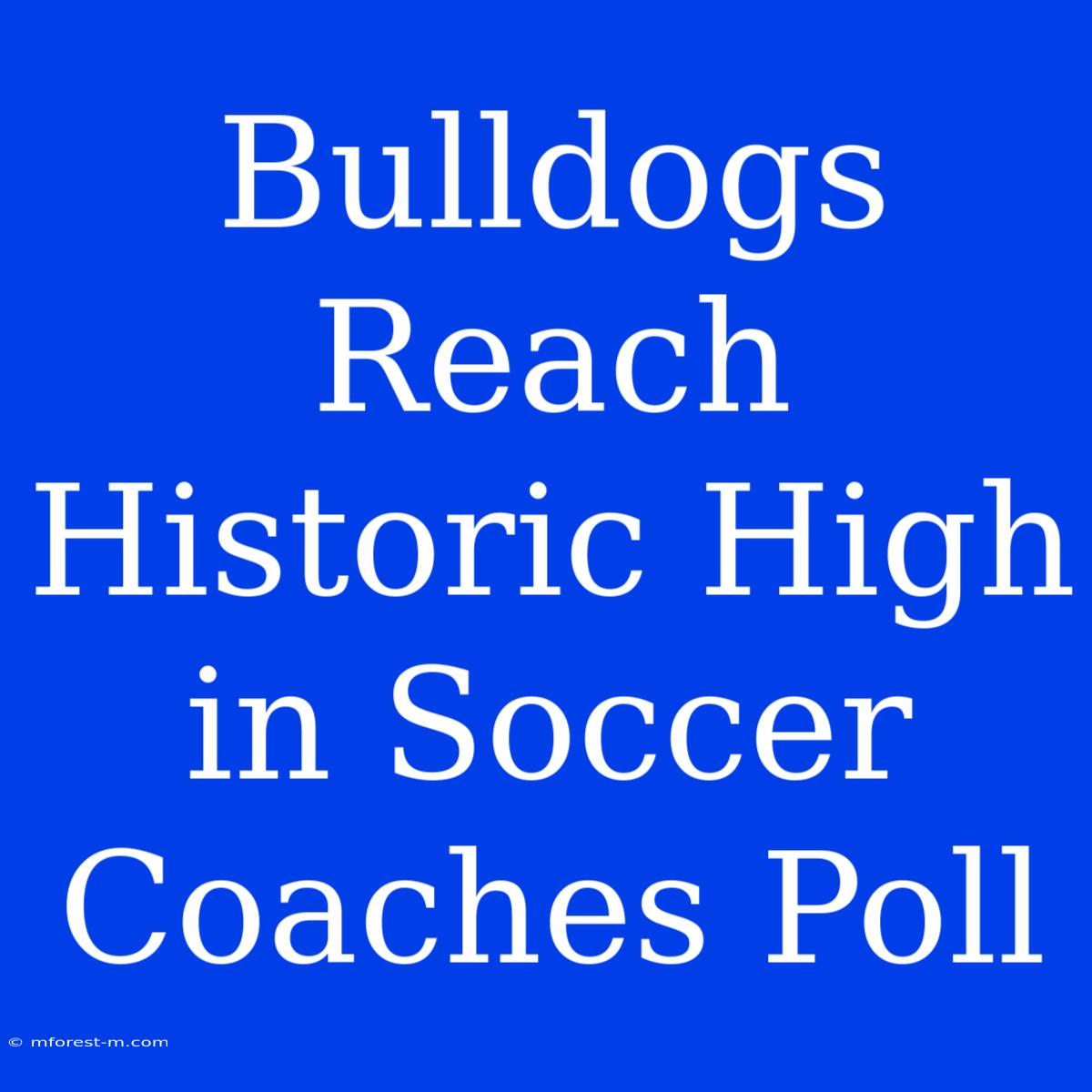 Bulldogs Reach Historic High In Soccer Coaches Poll