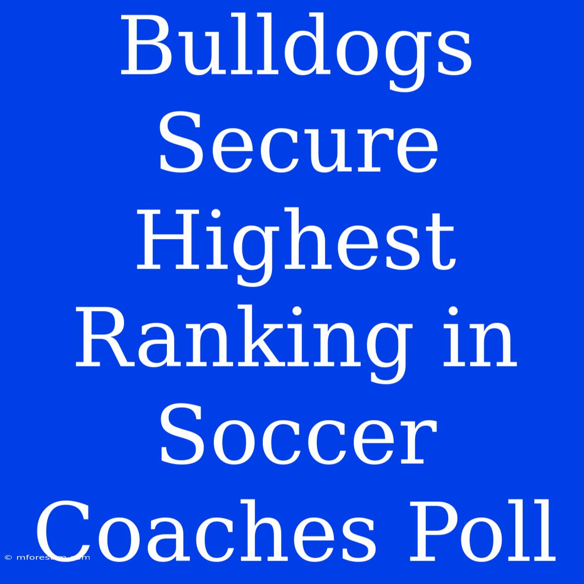 Bulldogs Secure Highest Ranking In Soccer Coaches Poll