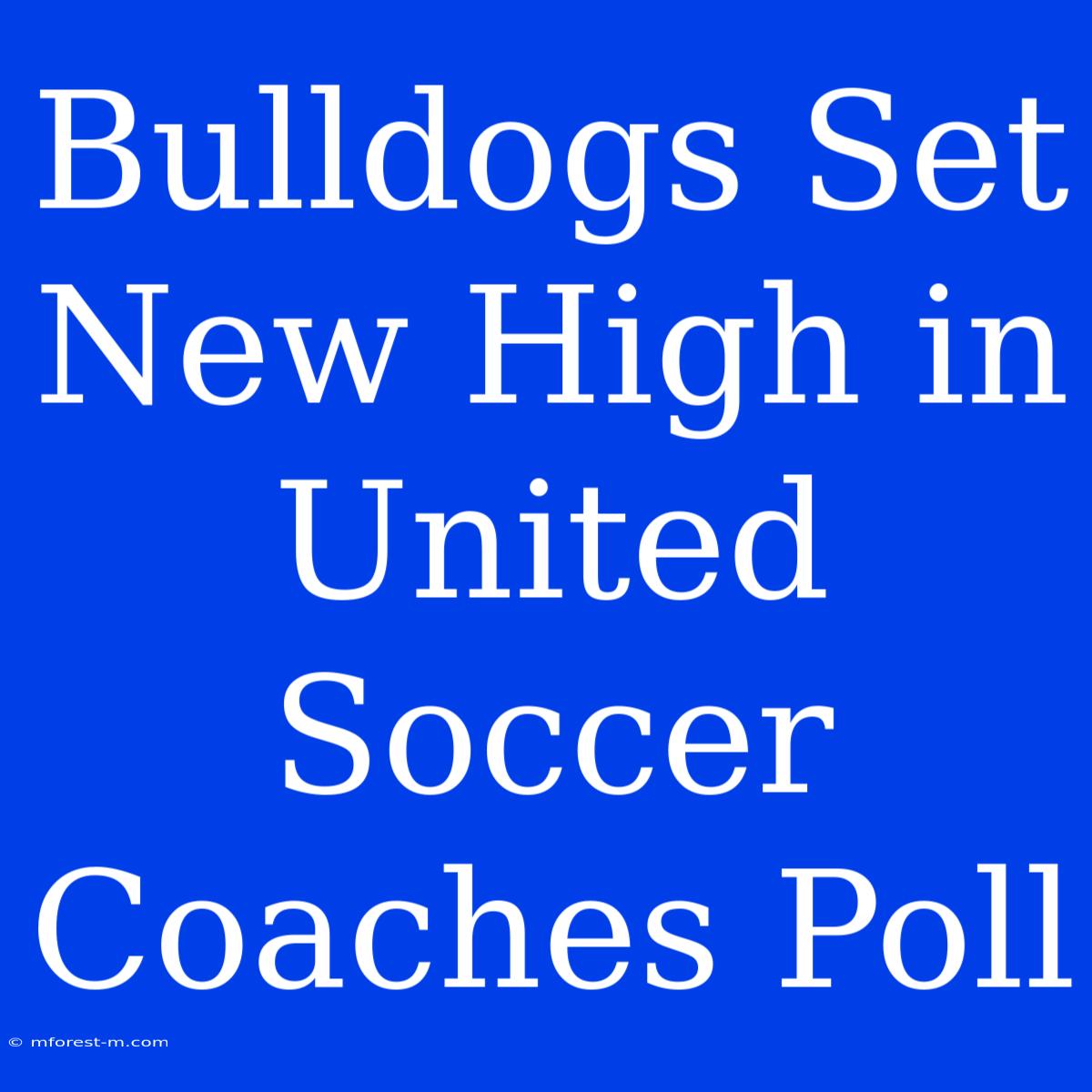 Bulldogs Set New High In United Soccer Coaches Poll