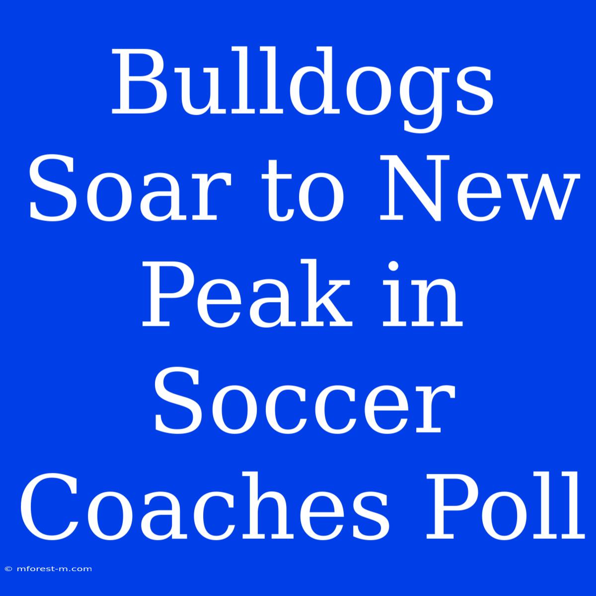 Bulldogs Soar To New Peak In Soccer Coaches Poll