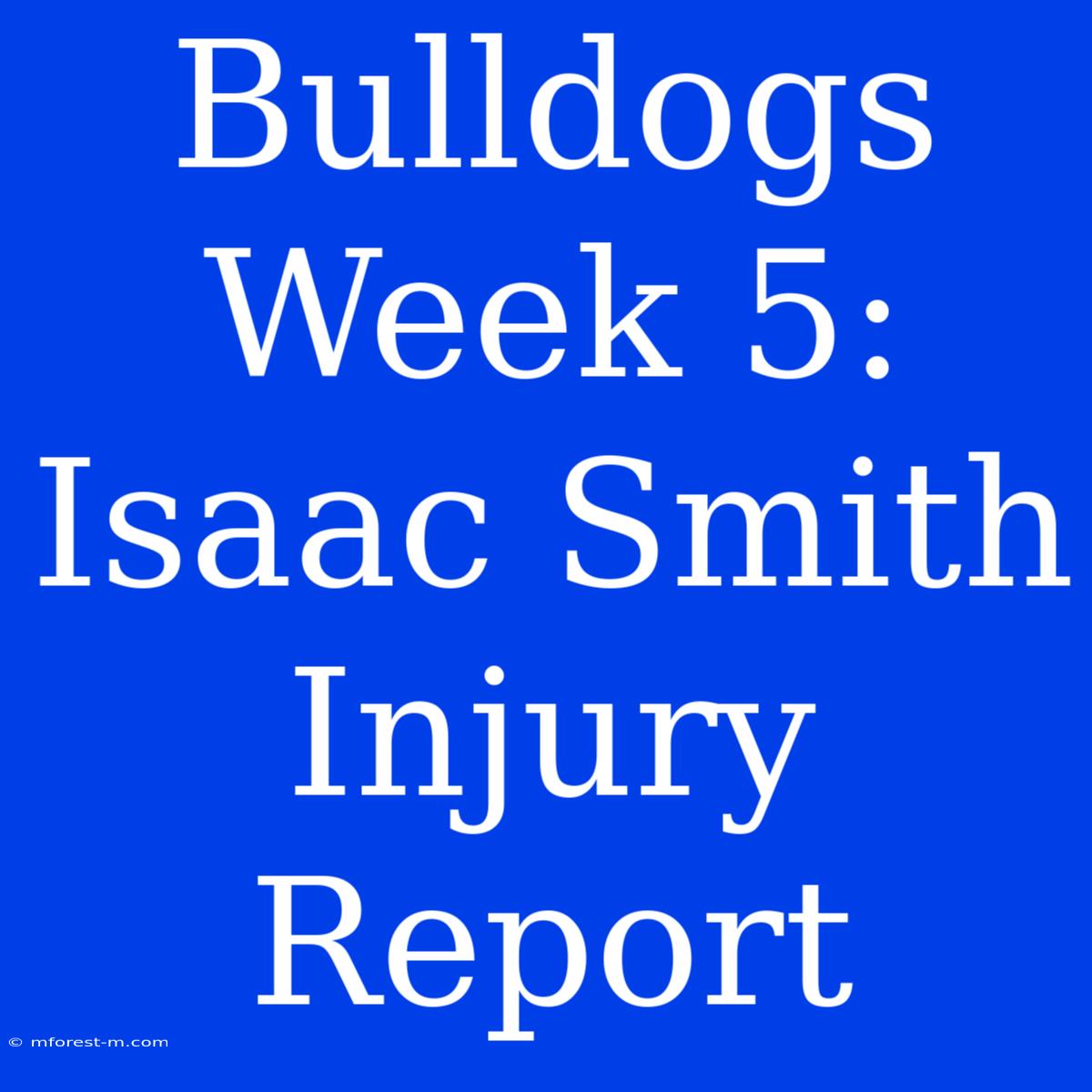 Bulldogs Week 5: Isaac Smith Injury Report