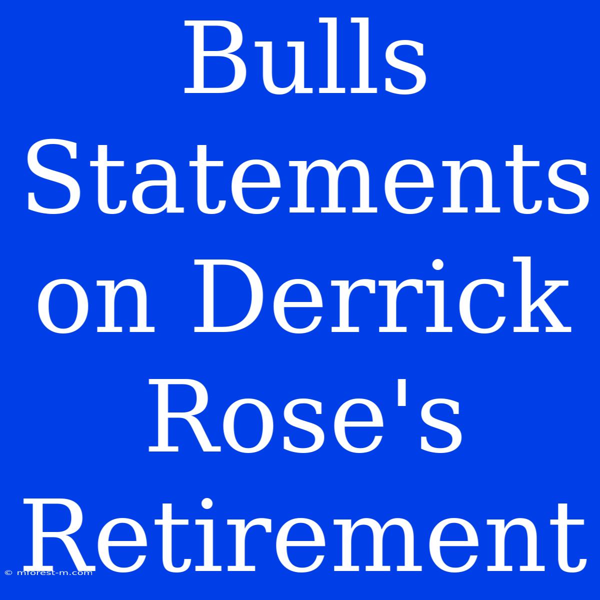 Bulls Statements On Derrick Rose's Retirement