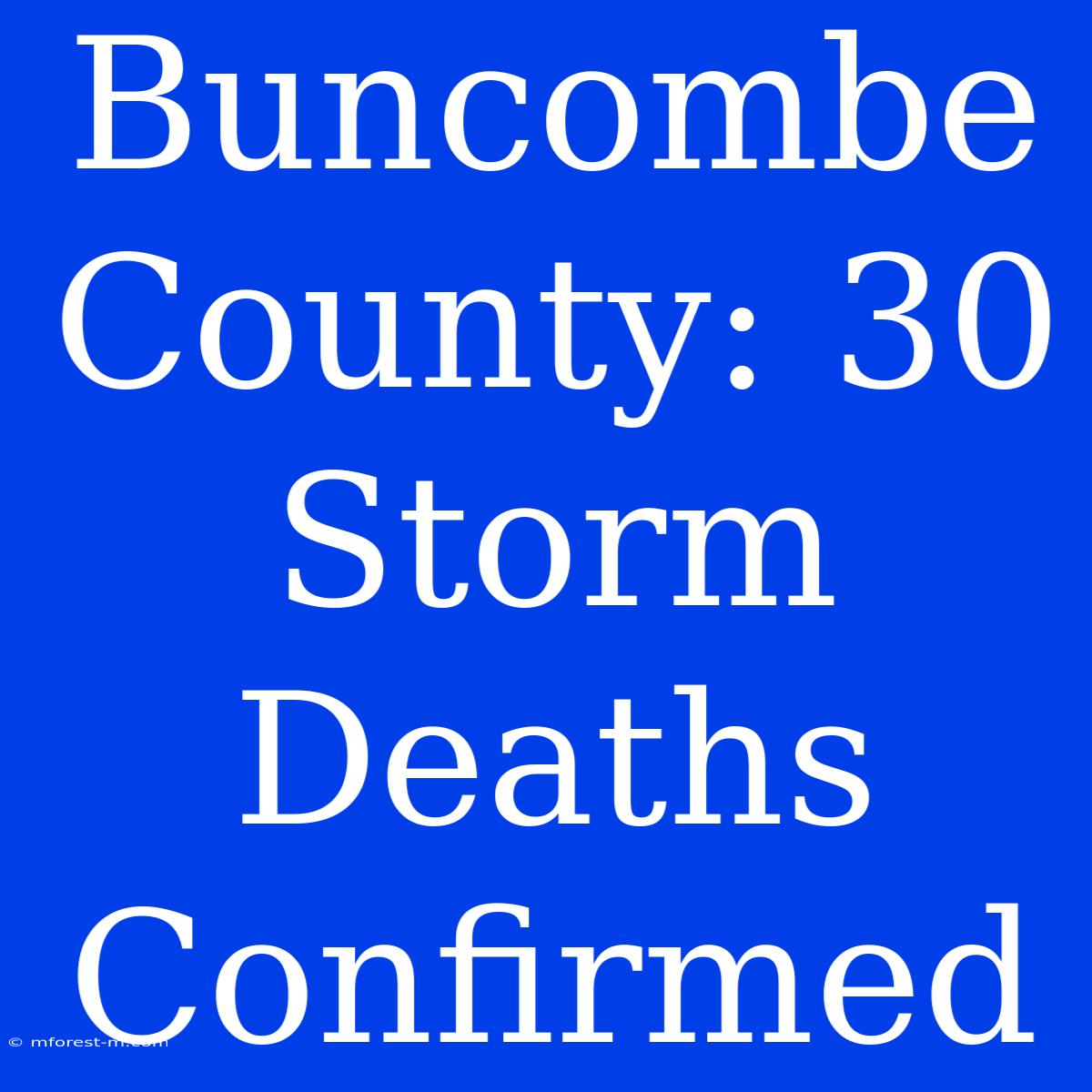 Buncombe County: 30 Storm Deaths Confirmed