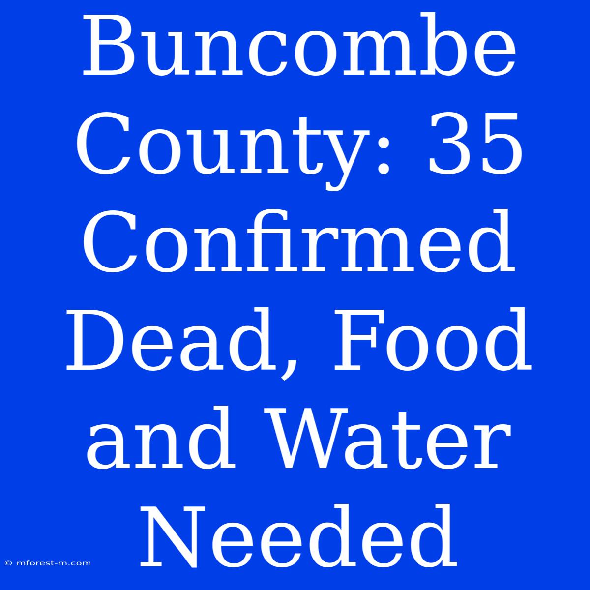 Buncombe County: 35 Confirmed Dead, Food And Water Needed