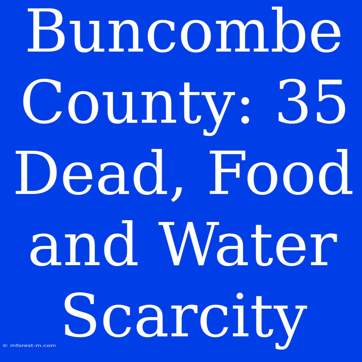 Buncombe County: 35 Dead, Food And Water Scarcity